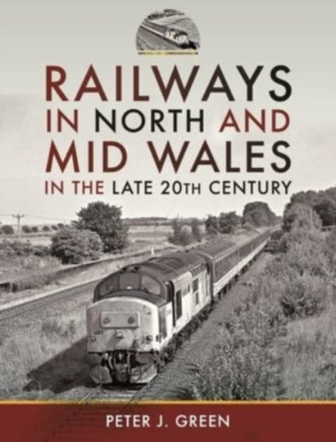 Railways in North and Mid Wales in the Late 20th Century-9781399091220