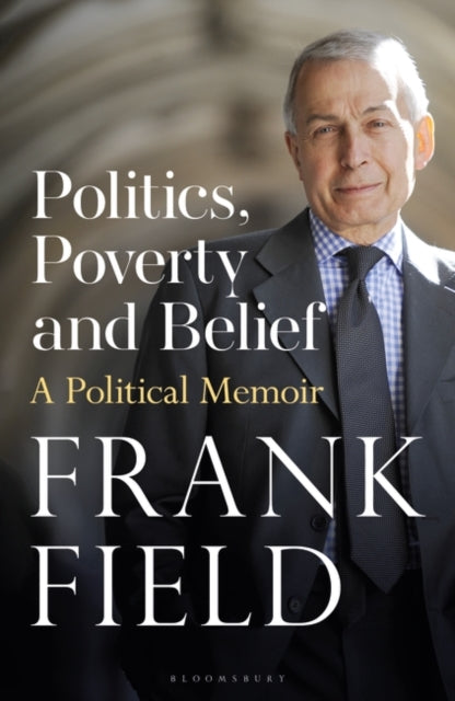 Politics, Poverty and Belief : A Political Memoir-9781399408394
