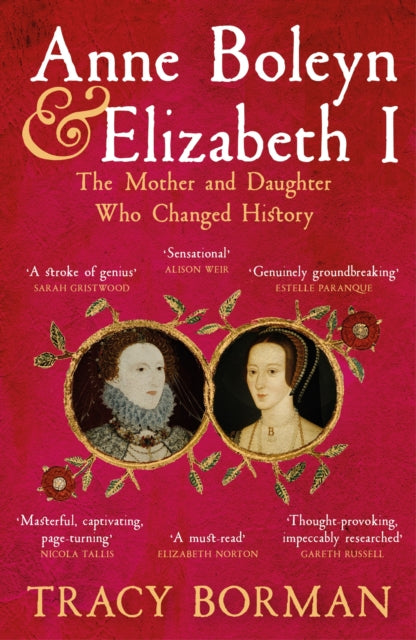 Anne Boleyn & Elizabeth I : The Mother and Daughter Who Changed History-9781399705110