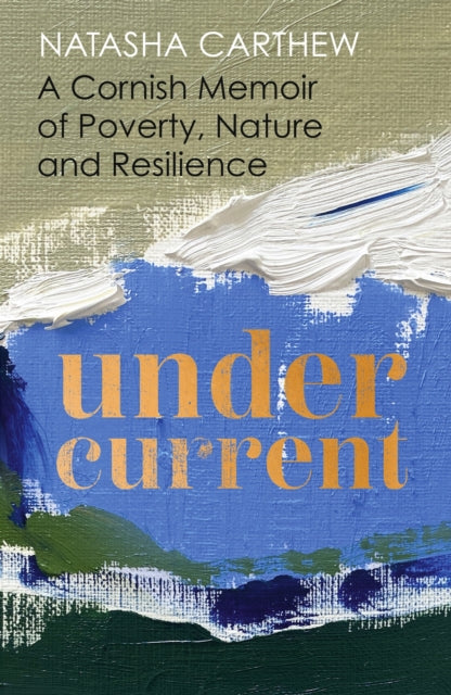 Undercurrent : A Cornish Memoir of Poverty, Nature and Resilience-9781399706476