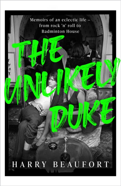 The Unlikely Duke : Memoirs of an eclectic life - from rock 'n' roll to Badminton House-9781399725194
