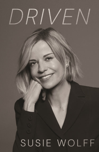 Driven : The Inspirational Memoir from Formula One Trailblazer and Managing Director of F1 Academy Susie Wolff - As Seen on Netflix-9781399748858