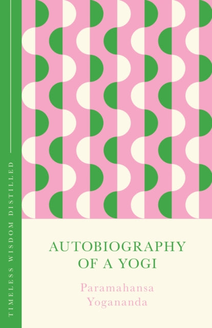 Autobiography of a Yogi : Timeless Wisdom Distilled-9781399821520
