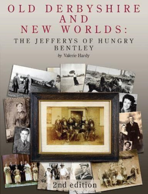 Old Derbyshire and New Worlds : The Jefferys of Hungry Bentley-9781399917513