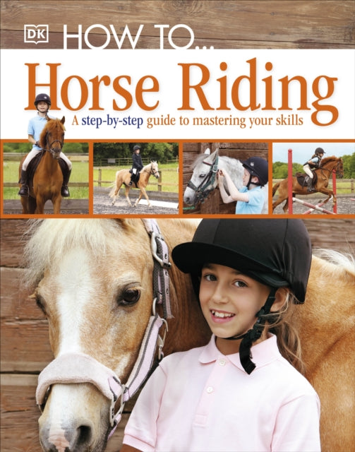 How To...Horse Riding : A Step-by-Step Guide to Mastering Your Skills-9781405391498