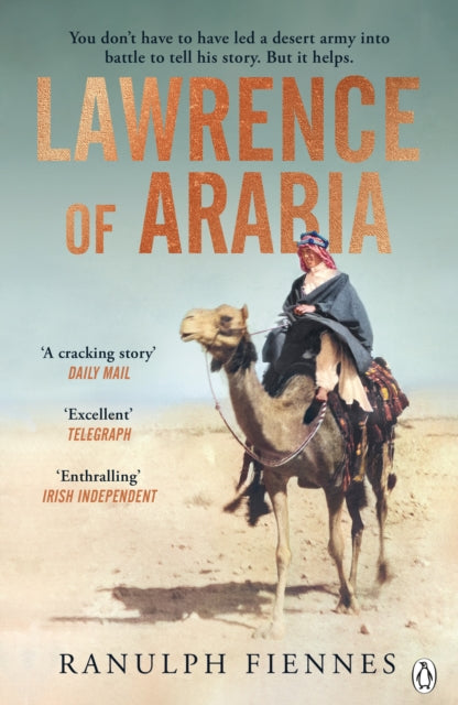 Lawrence of Arabia : The definitive 21st-century biography of a 20th-century soldier, adventurer and leader-9781405945974