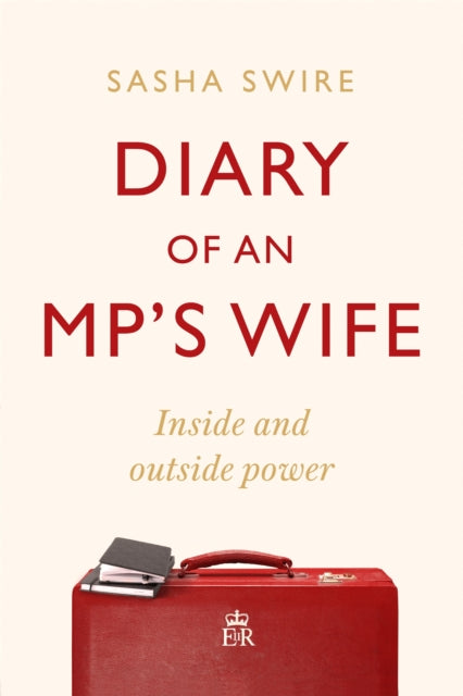 Diary of an MP's Wife : Inside and Outside Power: 'riotously candid' Sunday Times-9781408713419