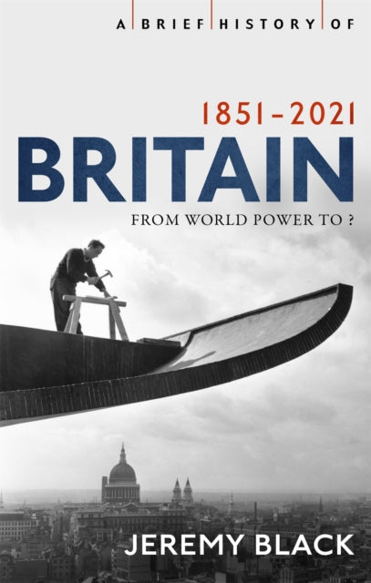 A Brief History of Britain 1851-2021 : From World Power to ?-9781408713617