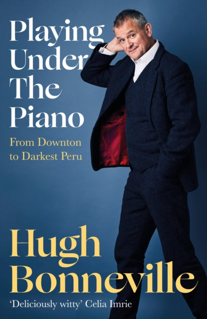 Playing Under the Piano: 'Comedy gold' Sunday Times : From Downton to Darkest Peru-9781408716830