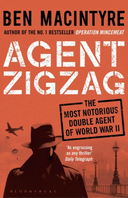 Agent Zigzag : The True Wartime Story of Eddie Chapman: Lover, Traitor, Hero, Spy-9781408885406