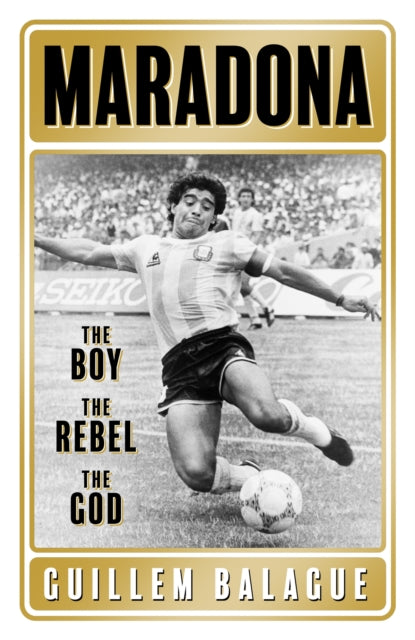 Maradona : The Boy. The Rebel. The God.-9781409157779