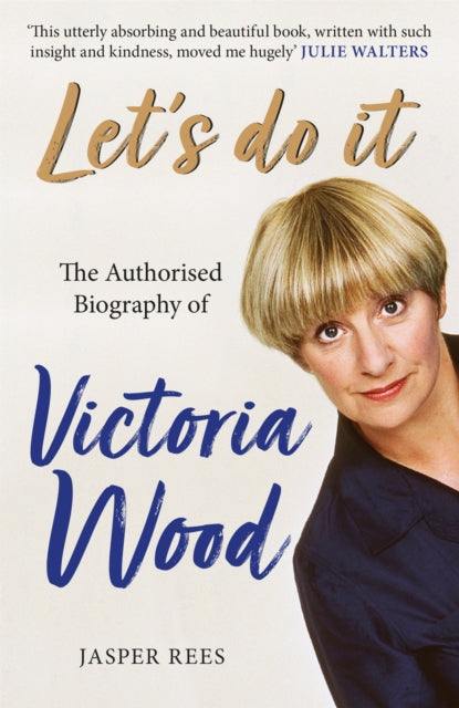 Let's Do It: The Authorised Biography of Victoria Wood-9781409184119