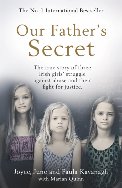 Our Father's Secret : The true story of three Irish girls' struggle against abuse and their fight for justice-9781409194736