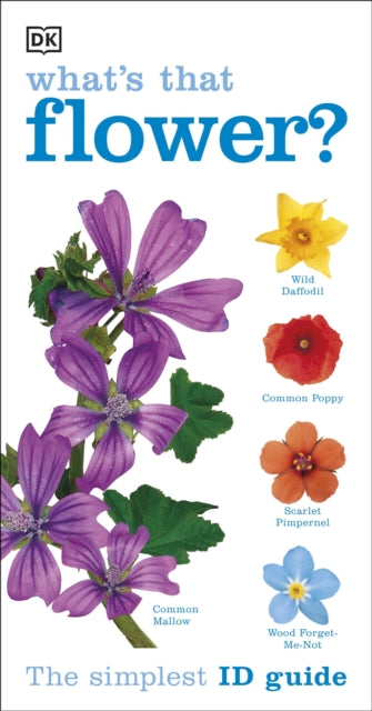 What's that Flower? : The Simplest ID Guide Ever-9781409324416