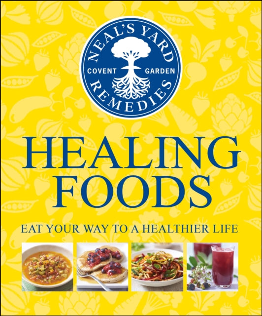 Neal's Yard Remedies Healing Foods : Eat Your Way to a Healthier Life-9781409324645