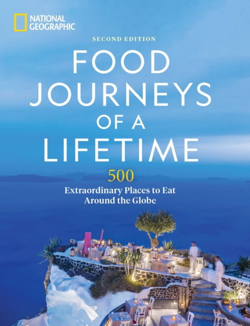 Food Journeys of a Lifetime 2nd Edition : 500 Extraordinary Places to Eat Around the Globe-9781426222481