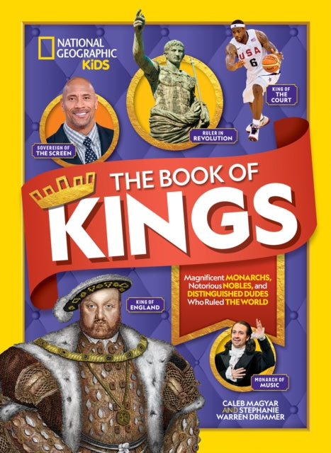 The Book of Kings : Magnificent Monarchs, Notorious Nobles, and More Distinguished Dudes Who Ruled the World-9781426335334