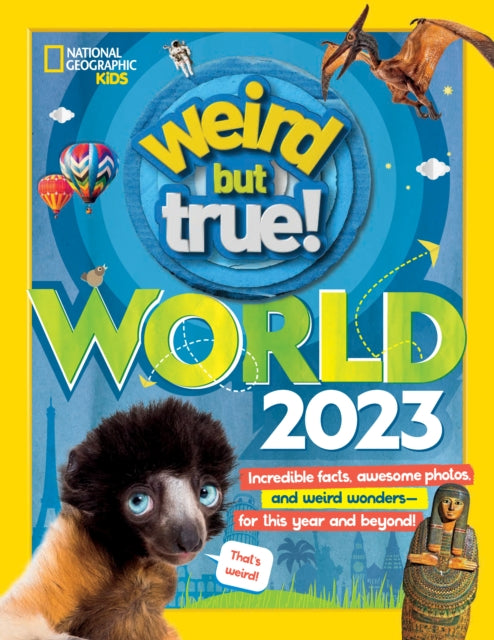 Weird But True World - US edition : Incredible Facts, Awesome Photos, and Weird Wonders - for This Year and Beyond!-9781426373312