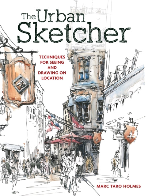 The Urban Sketcher : Techniques for Seeing and Drawing on Location-9781440334719