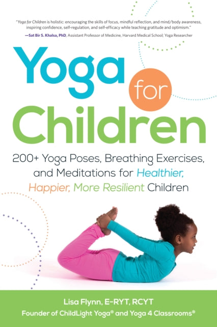 Yoga for Children : 200+ Yoga Poses, Breathing Exercises, and Meditations for Healthier, Happier, More Resilient Children-9781440554636