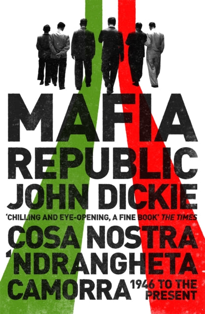 Mafia Republic: Italy's Criminal Curse. Cosa Nostra, 'Ndrangheta and Camorra from 1946 to the Present-9781444726411
