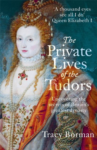 The Private Lives of the Tudors : Uncovering the Secrets of Britain's Greatest Dynasty-9781444782929