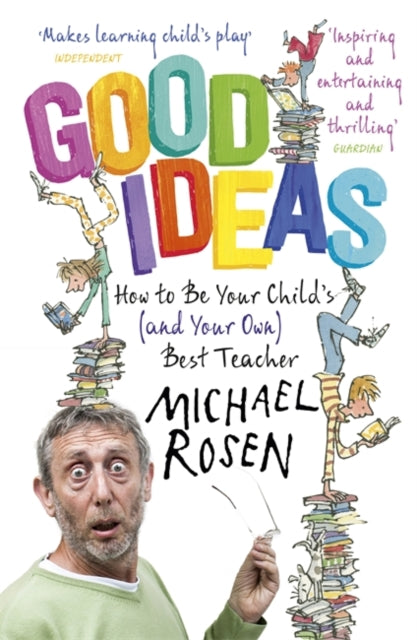 Good Ideas : How to Be Your Child's (and Your Own) Best Teacher-9781444796445