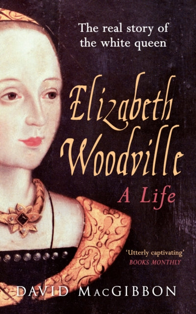 Elizabeth Woodville - A Life : The Real Story of the 'White Queen'-9781445633138