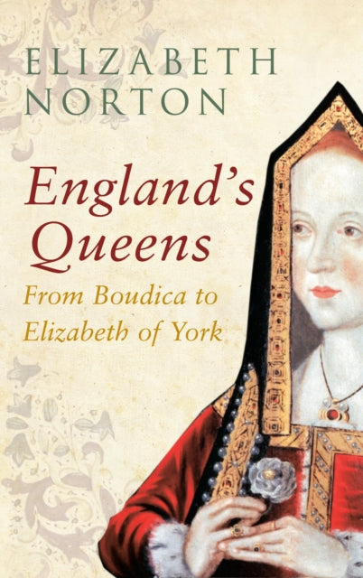 England's Queens From Boudica to Elizabeth of York-9781445642338