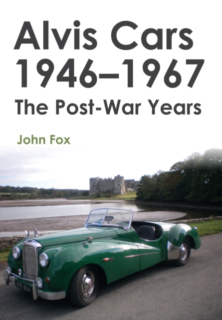 Alvis Cars 1946-1967 : The Post-War Years-9781445656304