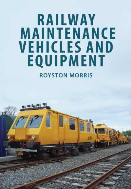 Railway Maintenance Vehicles and Equipment-9781445671710