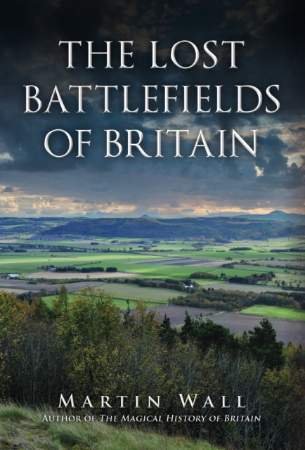 The Lost Battlefields of Britain-9781445697086