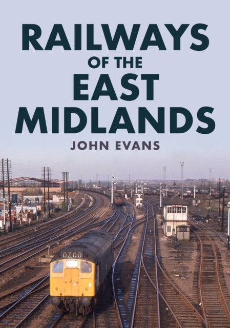 Railways of the East Midlands-9781445698908