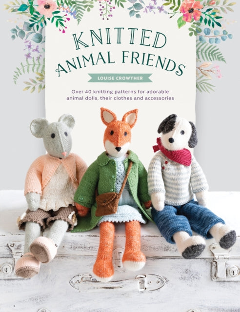 Knitted Animal Friends : Over 40 knitting patterns for adorable animal dolls, their clothes and accessories-9781446307311