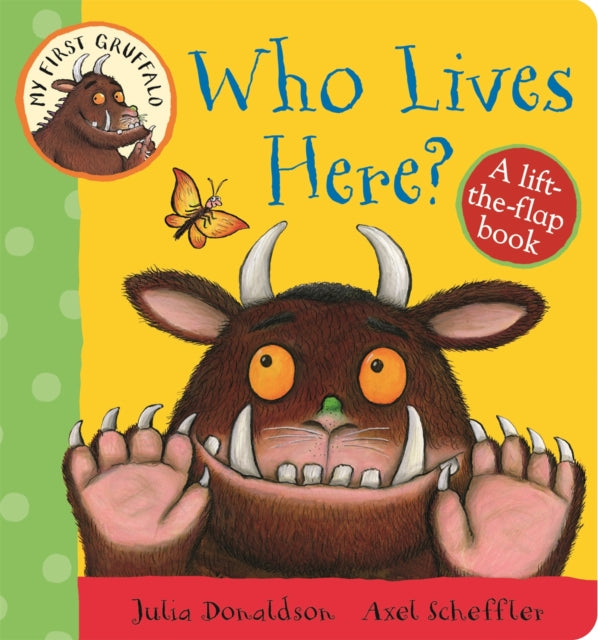 My First Gruffalo: Who Lives Here? : A Lift-the-Flap Book-9781447282662