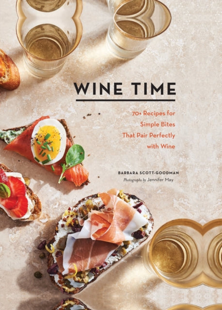 Wine Time : 70+ Recipes for Simple Bites That Pair Perfectly with Wine-9781452181868