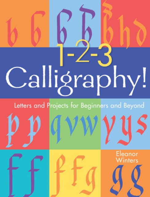 1-2-3 Calligraphy! : Letters and Projects for Beginners and Beyond : 2-9781454936527