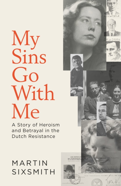 My Sins Go With Me : A Story of Heroism and Betrayal in the Dutch Resistance-9781471149832