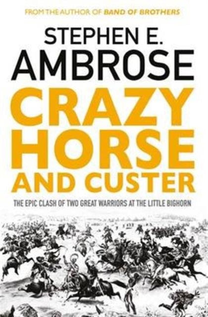 Crazy Horse And Custer : The Epic Clash of Two Great Warriors at the Little Bighorn-9781471158797