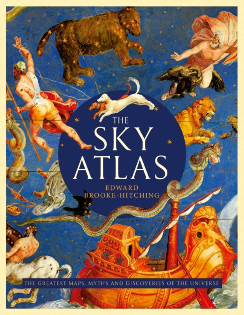 The Sky Atlas : The Greatest Maps, Myths and Discoveries of the Universe-9781471178931