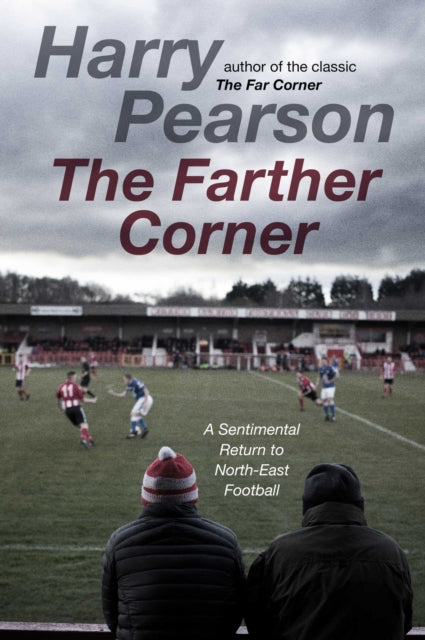 The Farther Corner : A Sentimental Return to North-East Football-9781471180897