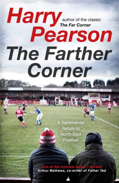 The Farther Corner : A Sentimental Return to North-East Football-9781471180910