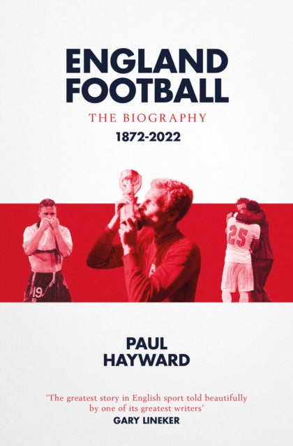 England Football: The Biography : 1872 - 2022-9781471184376