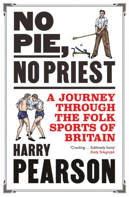 No Pie, No Priest : A Journey through the Folk Sports of Britain-9781471198328