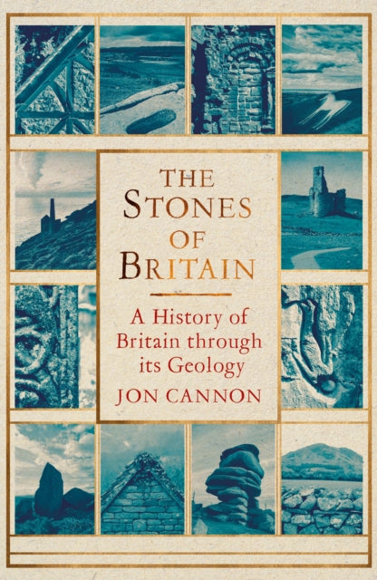The Stones of Britain : A History of Britain through its Geology-9781472116833