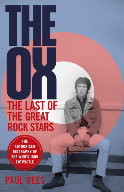 The Ox : The Last of the Great Rock Stars: The Authorised Biography of The Who's John Entwistle-9781472129406