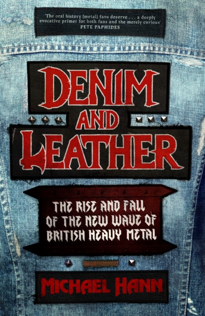 Denim and Leather : The Rise and Fall of the New Wave of British Heavy Metal-9781472134080