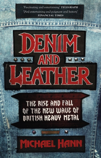 Denim and Leather : The Rise and Fall of the New Wave of British Heavy Metal-9781472134103