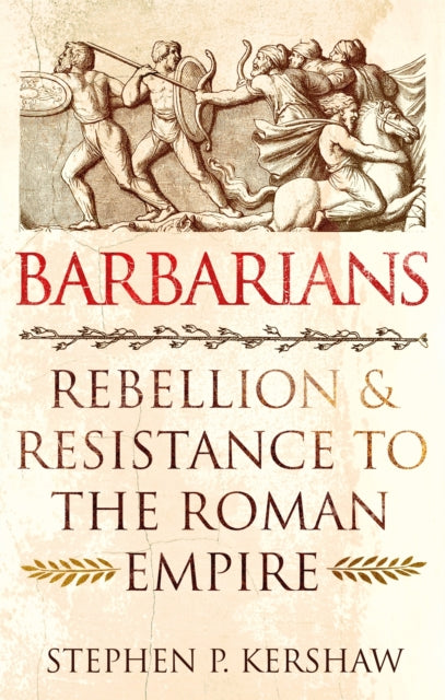 Barbarians : Rebellion and Resistance to the Roman Empire-9781472142139