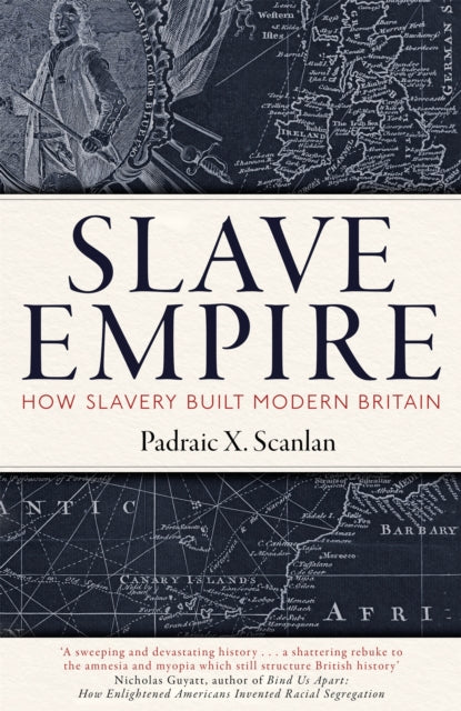 Slave Empire : How Slavery Built Modern Britain-9781472142351